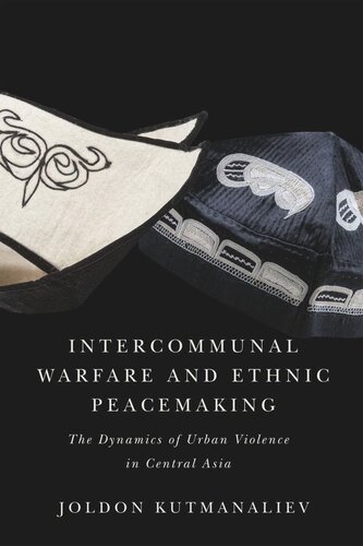 Intercommunal Warfare and Ethnic Peacemaking: The Dynamics of Urban Violence in Central Asia