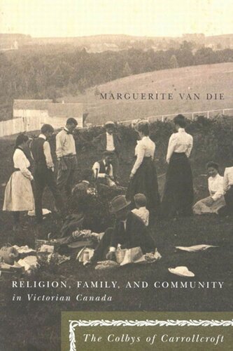 Religion, Family, and Community in Victorian Canada: The Colbys of Carrollcroft