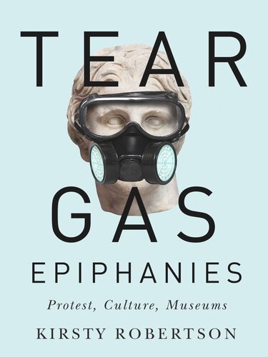 Tear Gas Epiphanies: Protest, Culture, Museums