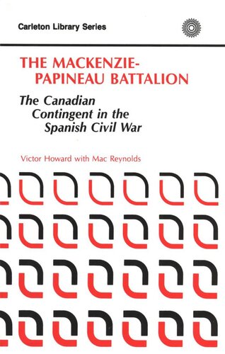 MacKenzie-Papineau Battalion: The Canadian Contingent in the Spanish Civil War