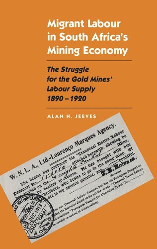 Migrant Labour in South Africa's Mining Economy: The Struggle for the Gold Mines' Labour Supply, 1890-1920