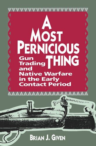 Most Pernicious Thing: Gun Trading and Native Warfare in the Early Contact Period