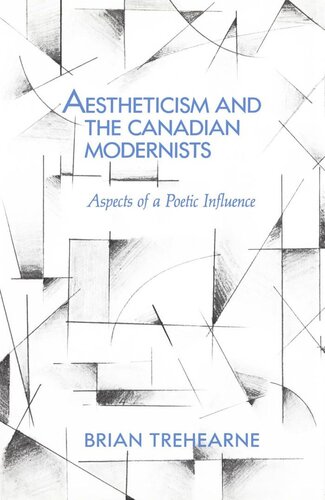 Aestheticism and the Canadian Modernists: Aspects of a Poetic Influence