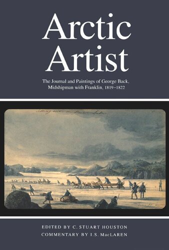 Arctic Artist: The Journal and Paintings of George Back, Midshipman with Franklin, 1819-1822