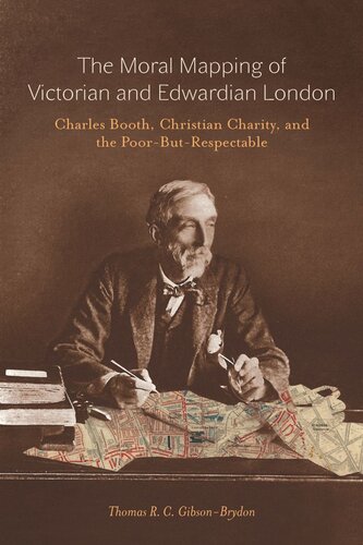 Moral Mapping of Victorian and Edwardian London: Charles Booth, Christian Charity, and the Poor-but-Respectable