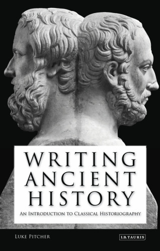 Writing Ancient History: An Introduction to Classical Historiography (Library of Classical Studies)