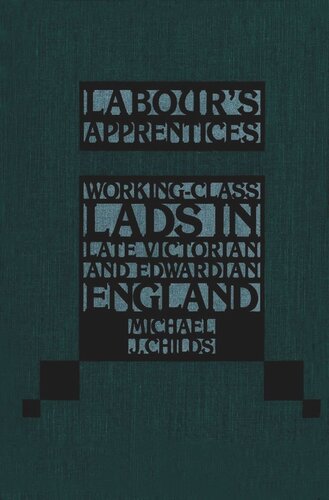 Labour's Apprentices: Working-Class Lads in Late Victorian and Edwardian England