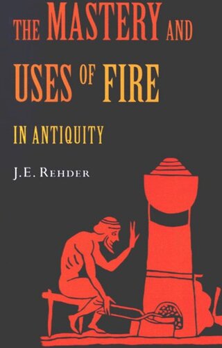 Mastery and Uses of Fire in Antiquity