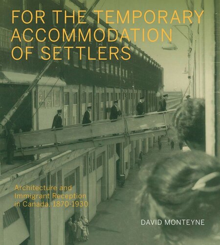 For the Temporary Accommodation of Settlers: Architecture and Immigrant Reception in Canada, 1870–1930