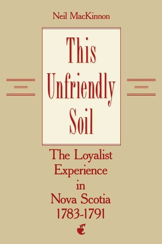 This Unfriendly Soil: The Loyalist Experience in Nova Scotia, 1783-1791