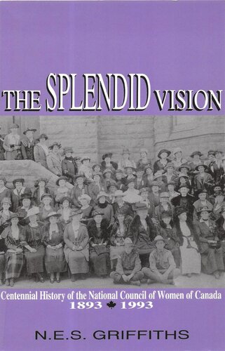 The Splendid Vision: Centennial History of the National Council of Women of Canada, 1893-1993