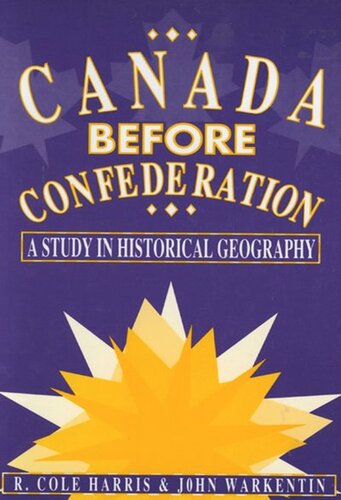 Canada Before Confederation: A Study on Historical Geography