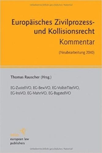 Europäisches Zivilprozess- und Kollisionsrecht: EG-VollstrTitelVO, EG-MahnVO, EG-BagatellVO, EG-ZustellVO 2007, EG-BewVO, EG-InsVO