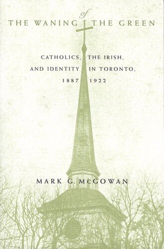 Waning of the Green: Catholics, the Irish, and Identity in Toronto, 1887-1922