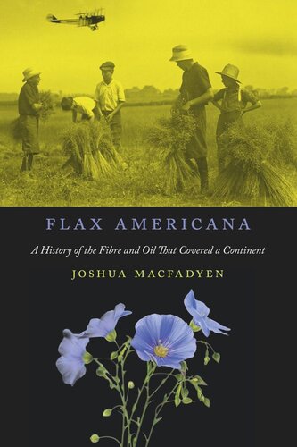 Flax Americana: A History of the Fibre and Oil That Covered a Continent