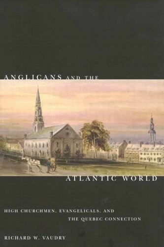 Anglicans and the Atlantic World: High Churchmen, Evangelicals, and the Quebec Connection