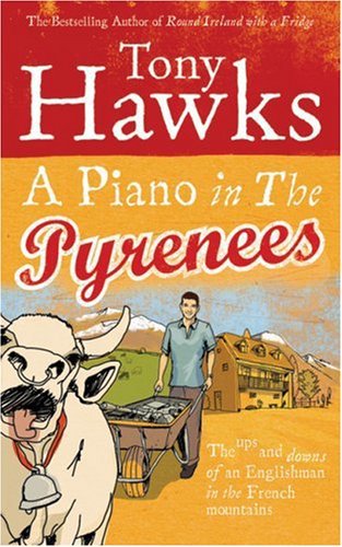 A Piano in the Pyrenees: The Ups and Downs of an Englishman in the French Mountains