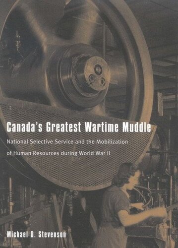 Canada's Greatest Wartime Muddle: National Selective Service and the Mobilization of Human Resources during World War II