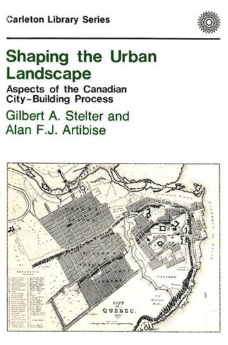 Shaping the Urban Landscape: Aspects of the Canadian City-Building Process