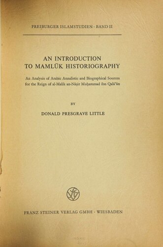 Introduction to Mamluk Historiography: An Analysis of Arabic Annalistic and Biographical Sources for the Reign of al-Malik an-Nāṣir Muḥammad ibn Qalāʹūn