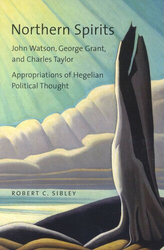 Northern Spirits: John Watson, George Grant, and Charles Taylor - Appropriations of Hegelian Political Thought