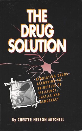 The Drug Solution: Regulating Drugs According to Principles of Efficiency, Justice and Democracy