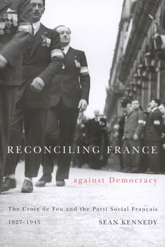 Reconciling France against Democracy: The Croix de Feu and the Parti Social Français, 1927-1945