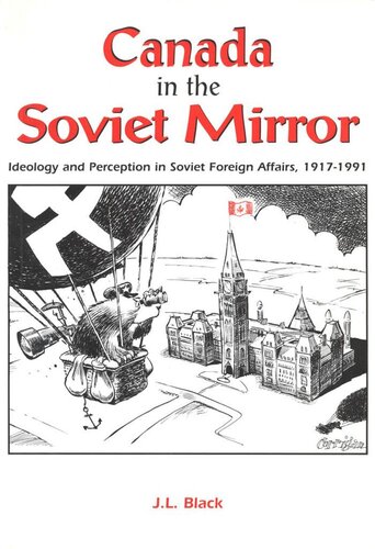 Canada in the Soviet Mirror: Ideology and Perception in Soviet Foreign Affairs, 1917-1991