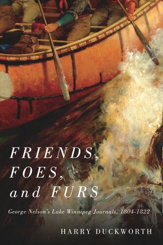 Friends, Foes, and Furs: George Nelson's Lake Winnipeg Journals, 1804–1822