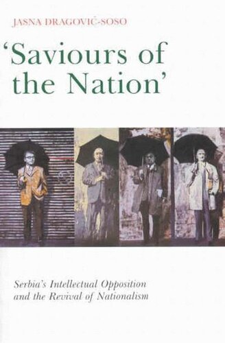 Saviours of the Nation: Serbia's Intellectual Opposition and the Revival of Nationalism