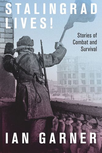 Stalingrad Lives: Stories of Combat and Survival