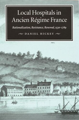 Local Hospitals in Ancien Régime France: Rationalization, Resistance, Renewal, 1530-1789