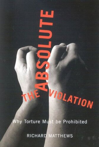 The Absolute Violation: Why Torture Must Be Prohibited