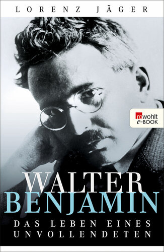 Walter Benjamin : Das Leben eines Unvollendeten