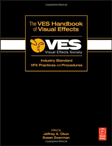 The VES Handbook of Visual Effects: Industry Standard VFX Practices and Procedures