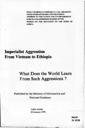 Imperialist Aggression From Vietnam to Ethiopia: What Does the World Learn From Such Aggressions? PMAC Chairman Comrade Lt. Col. Mengistu Haile-Mariam’s Radio and Television Address to the Nation and to Progressive Forces and Oppressed Masses of the World on the Situation on the Horn of Africa