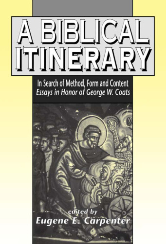 Biblical Itinerary: In Search of Method, Form and Content. Essays in Honor of George W. Coats (Journal for the Study of the Old Testament)