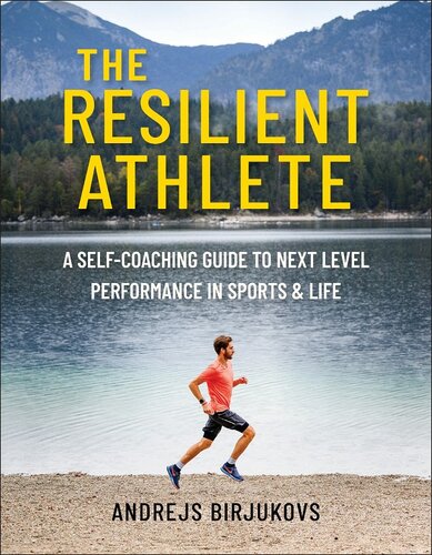 The Resilient Athlete: A Self-Coaching Guide to Next Level Performance in Sports & Life