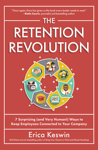 The Retention Revolution: 7 Surprising (and Very Human!) Ways to Keep Employees Connected to Your Company