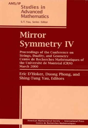 Mirror Symmetry IV: Proceedings of the Conference on Strings, Duality, and Geometry, Centre De Recherches Mathematiques of the University De Montreal ... 2000 (Ams/Ip Studies in Advanced Mathematics)