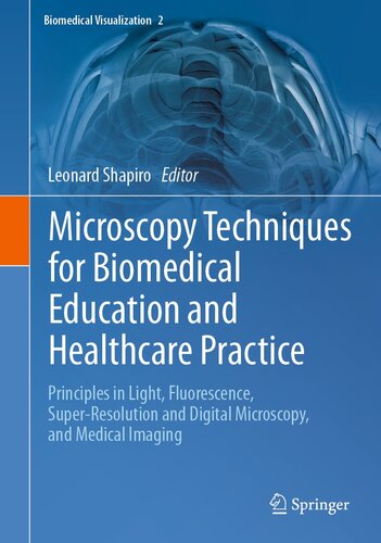 Microscopy Techniques for Biomedical Education and Healthcare Practice: Principles in Light, Fluorescence, Super-Resolution and Digital Microscopy, and Medical Imaging (Biomedical Visualization, 2)