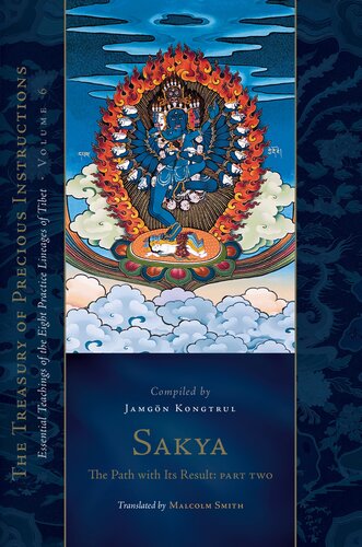 Sakya: The Path with Its Result, Part Two: The Treasury of Precious Instructions: Essential Teachings of the Eight Practice Lineages of Tibet, Volume 6