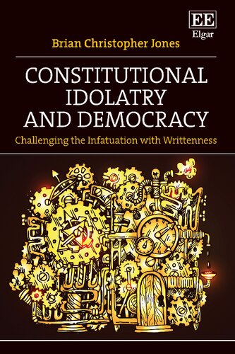 Constitutional Idolatry and Democracy: Challenging the Infatuation with Writtenness