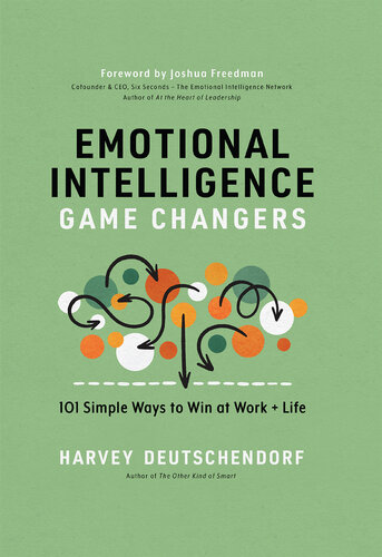 Emotional Intelligence Game Changers: 101 Simple Ways to Win at Work and Life