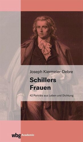 Schillers Frauen: 42 Porträts aus Leben und Dichtung