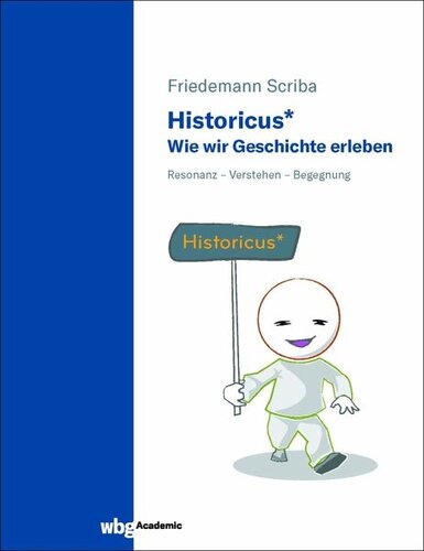 Historicus* - Wie wir Geschichte erleben: Resonanz - Verstehen - Begegnung