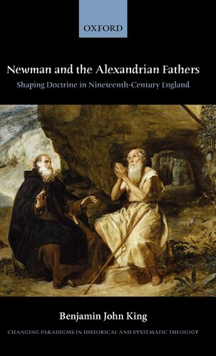 Newman and the Alexandrian Fathers: Shaping Doctrine in Nineteenth-Century England (Changing Paradigms in Historical and Systematic Theology)