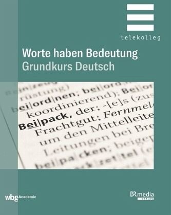 Worte haben Bedeutung: Grundkurs Deutsch