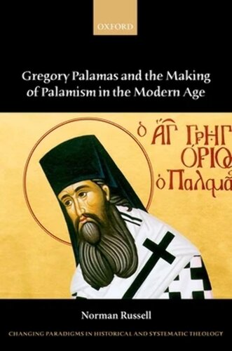 Gregory Palamas and the Making of Palamism in the Modern Age (Changing Paradigms in Historical and Systematic Theology)