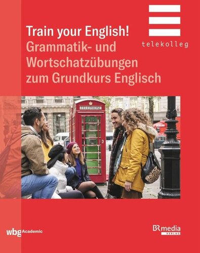 Train Your English!: Grammatik- und Wortschatzübungen zum Grundkurs Englisch